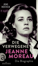 Die Verwegene. Jeanne Moreau - Jens Rosteck