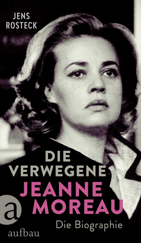 Die Verwegene. Jeanne Moreau - Jens Rosteck