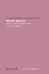 Media Agency - Neue Ans&auml;tze zur Medialit&auml;t in der Architektur - 