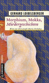 Morphium, Mokka, M&ouml;rdergeschichten - Gerhard Loibelsberger