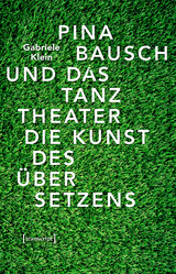 Pina Bausch und das Tanztheater -  Gabriele Klein