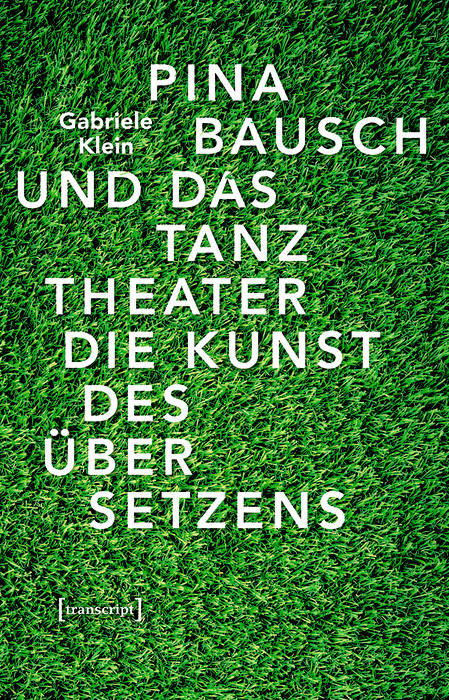 Pina Bausch und das Tanztheater -  Gabriele Klein