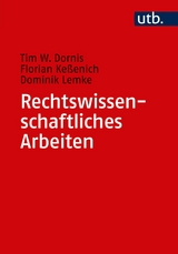 Rechtswissenschaftliches Arbeiten - Tim W. Dornis, Florian Ke&szlig;enich, Dominik Lemke