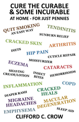 Cure the Curable & Some Incurable, at Home - for Just Pennies - Clifford C. Crow