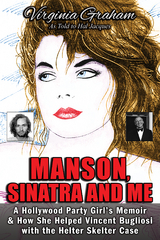 Manson, Sinatra and Me: A Hollywood Party Girl`s Memoir and How She Helped Vincent Bugliosi with the Helter Skelter Case - Virginia Graham