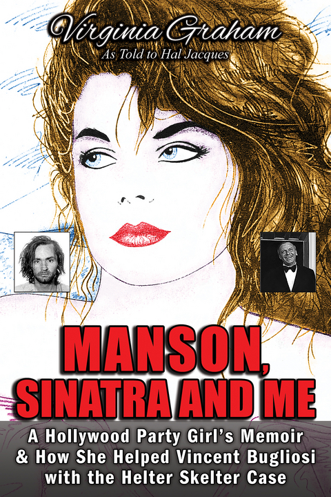 Manson, Sinatra and Me: A Hollywood Party Girl`s Memoir and How She Helped Vincent Bugliosi with the Helter Skelter Case - Virginia Graham