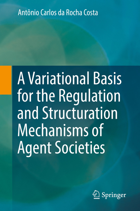 A Variational Basis for the Regulation and Structuration Mechanisms of Agent Societies - Antônio Carlos da Rocha Costa
