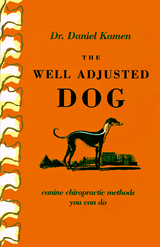 The Well Adjusted Dog: Canine Chiropractic Methods You Can Do - Daniel Kamen
