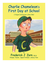 Charlie Chameleon's First Day at School: I Hope Everyone Likes Me! - Frederick J. Zorn