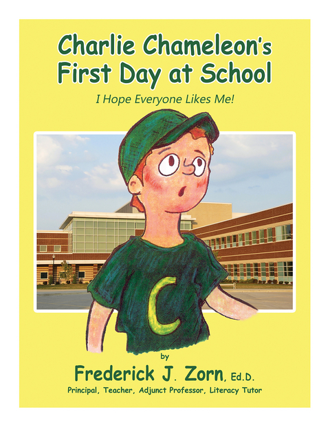 Charlie Chameleon's First Day at School: I Hope Everyone Likes Me! - Frederick J. Zorn