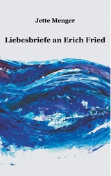 Liebesbriefe an Erich Fried - Jette Menger