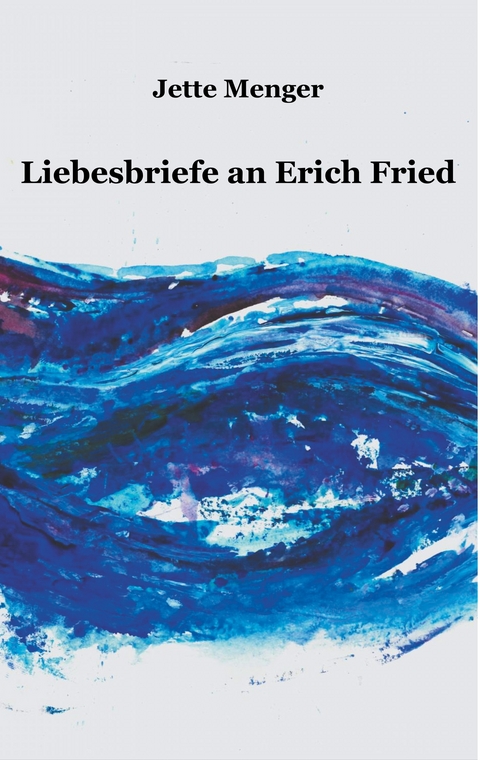 Liebesbriefe an Erich Fried - Jette Menger