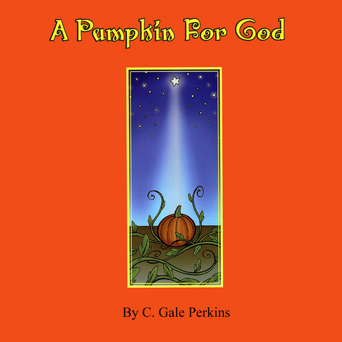 A Pumpkin for God - C. Gale Perkins