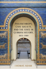 Philanthropy, Civil Society, and the State in German History, 1815-1989 -  Thomas Adam