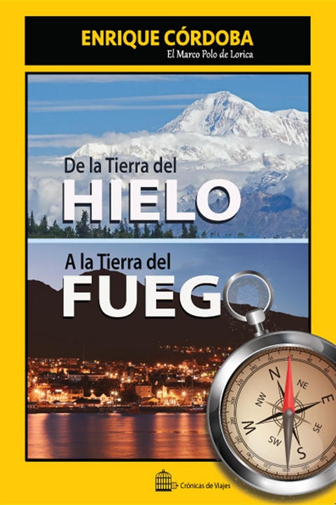 De la Tierra del Hielo a la Tierra del Fuego - Enrique C&oacute;rdoba