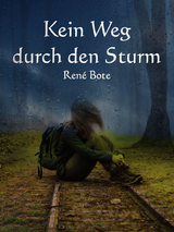 Kein Weg durch den Sturm - Ren&eacute; Bote