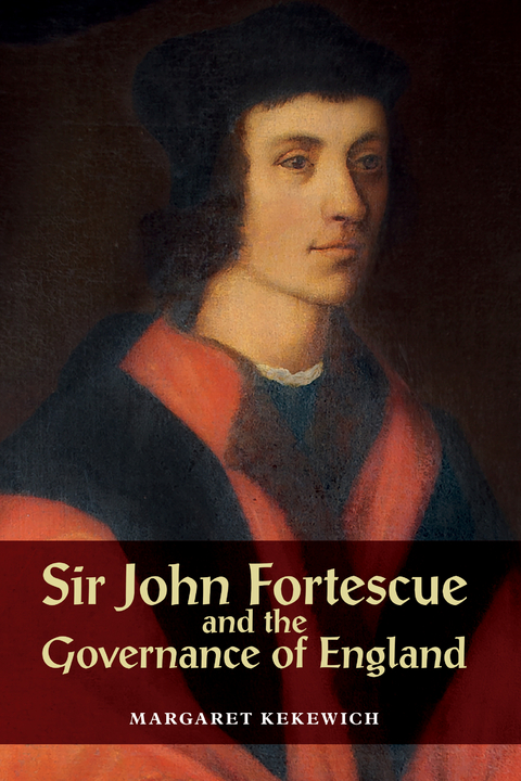 Sir John Fortescue and the Governance of England -  Margaret Kekewich