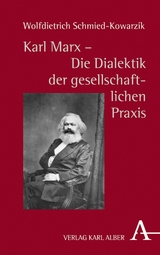 Karl Marx - Die Dialektik der gesellschaftlichen Praxis - Wolfdietrich Schmied-Kowarzik