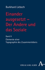 Einander ausgesetzt - Der Andere und das Soziale - Burkhard Liebsch