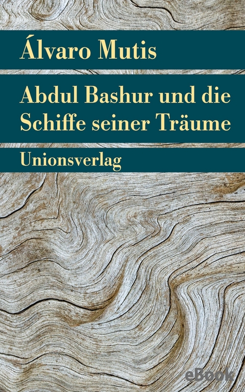 Abdul Bashur und die Schiffe seiner Tr&auml;ume - &Aacute;lvaro Mutis