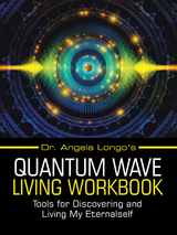 Dr. Angela Longo&rsquo;s Quantum Wave Living Workbook - Dr. Angela Longo