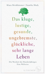 Das kluge, lustige, gesunde, ungebremste, gl&uuml;ckliche, sehr lange Leben - Klaus Brinkb&auml;umer, Samiha Shafy