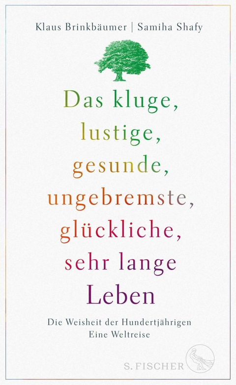 Das kluge, lustige, gesunde, ungebremste, gl&uuml;ckliche, sehr lange Leben - Klaus Brinkb&auml;umer, Samiha Shafy
