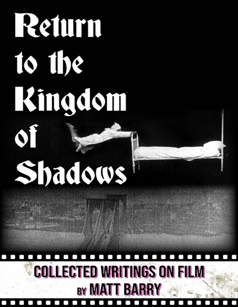 Return to the Kingdom of Shadows: Collected Writings On Film -  Matt Barry