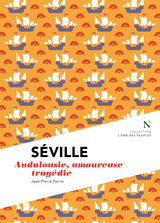S&eacute;ville : Andalousie, amoureuse trag&eacute;die - Jean-Pierre Perrin