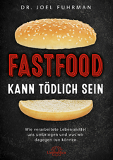 Fastfood kann t&ouml;dlich sein - Joel Fuhrman