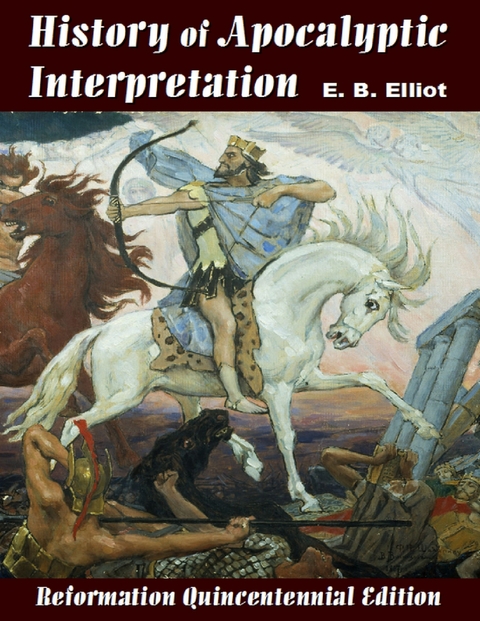 History of Apocalyptic Interpretation -  E. B. Elliot