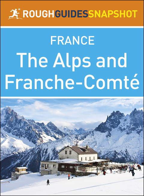 The Alps and Franche-Comté (Rough Guides Snapshot France)