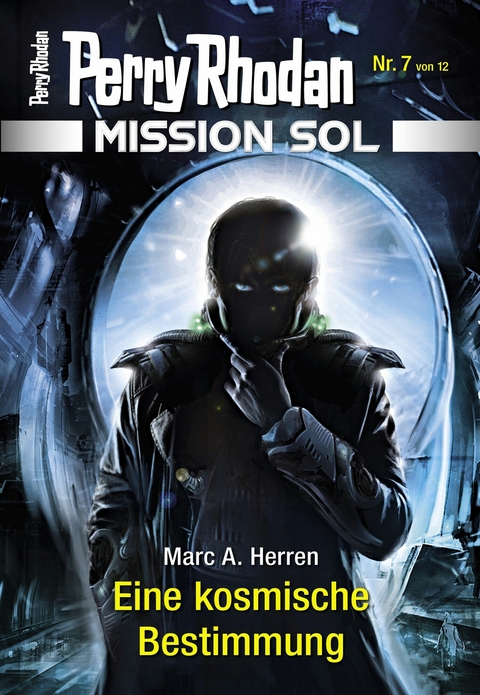 Mission SOL 7: Eine kosmische Bestimmung - Marc A. Herren