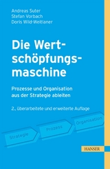 Die Wertschöpfungsmaschine - Prozesse und Organisation aus der Strategie ableiten - Andreas Suter, Stefan Vorbach, Doris Wild-Weitlaner