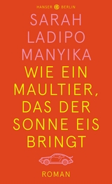 Wie ein Maultier, das der Sonne Eis bringt -  Sarah Ladipo Manyika