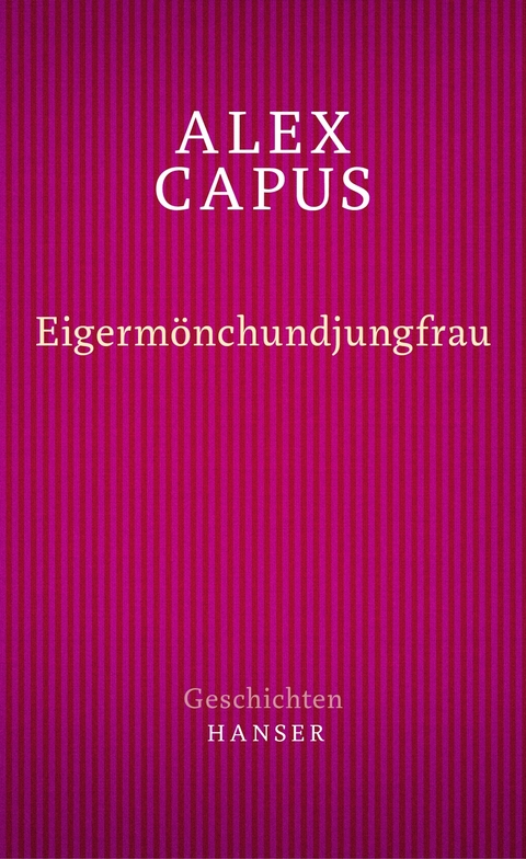 Eigermönchundjungfrau - Alex Capus