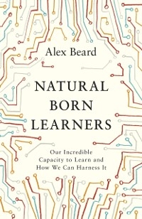 Natural Born Learners -  Alex Beard