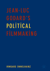Jean-Luc Godard&rsquo;s Political Filmmaking - Irmgard Emmelhainz