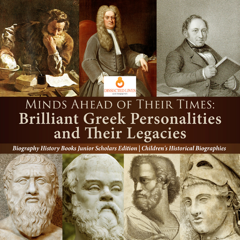 Minds Ahead of Their Times : Brilliant Greek Personalities and Their Legacies | Biography History Books Junior Scholars Edition | Children's Historical Biographies - Dissected Lives