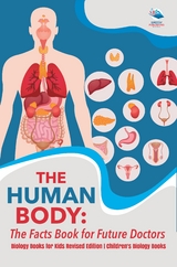 The Human Body: The Facts Book for Future Doctors - Biology Books for Kids Revised Edition | Children's Biology Books - Baby Professor