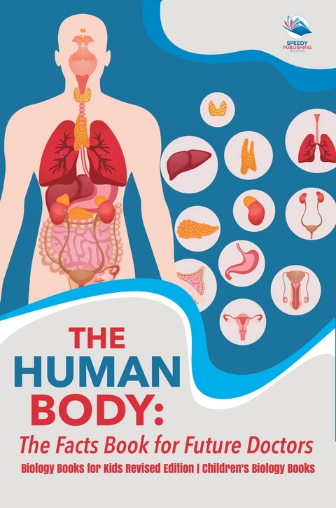 The Human Body: The Facts Book for Future Doctors - Biology Books for Kids Revised Edition | Children's Biology Books - Baby Professor