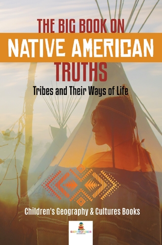Big Book on Native American Truths : Tribes and Their Ways of Life | Children's Geography & Cultures Books