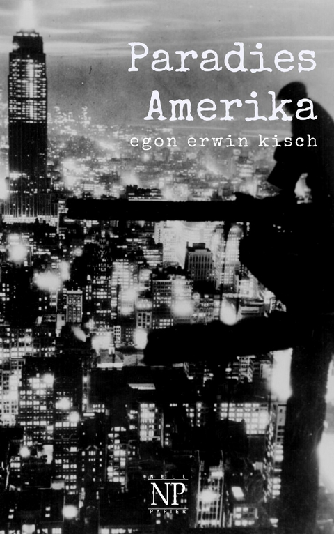Paradies Amerika - Egon Erwin Kisch