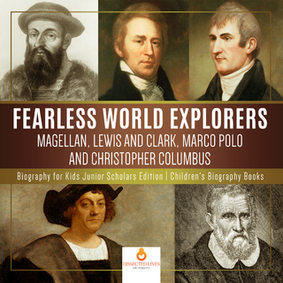 Fearless World Explorers : Magellan, Lewis and Clark, Marco Polo and Christopher Columbus | Biography for Kids Junior Scholars Edition | Children's Biography Books