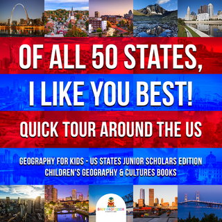 Of All 50 States, I Like You Best! Quick Tour Around the US | Geography for Kids - US States Junior Scholars Edition | Children's Geography & Cultures Books