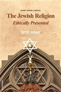 The Jewish Religion Ethically Presented
