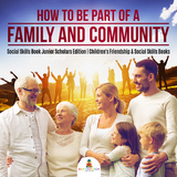 How to Be Part of a Family and Community | Social Skills Book Junior Scholars Edition | Children's Friendship & Social Skills Books - Baby Professor