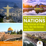 The Beginnings of Nations : The Histories of Israel, Peru, the Two Koreas and Brazil | Geography History Books Junior Scholars Edition | Children's Geography & Culture Books - Baby Professor