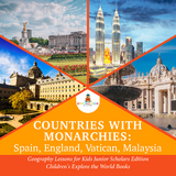 Countries with Monarchies : Spain, England, Vatican, Malaysia | Geography Lessons for Kids Junior Scholars Edition | Children's Explore the World Books - Baby Professor