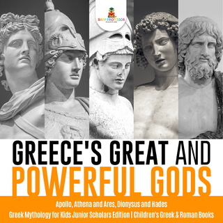 Greece's Great and Powerful Gods | Apollo, Athena and Ares, Dionysus and Hades | Greek Mythology for Kids Junior Scholars Edition | Children's Greek & Roman Books